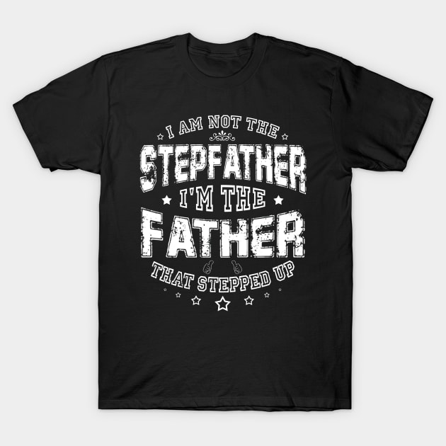 I'm Not The Stepfather I'm Father That Stepped up Father's Day Gift T-Shirt by Oska Like